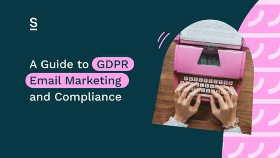 A Guide to GDPR Email Marketing and Compliance