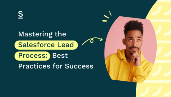 Mastering the Salesforce Lead Process: Best Practices for Success
