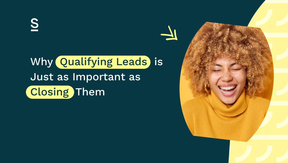 Why Qualifying Leads Is Just As Important As Closing Them