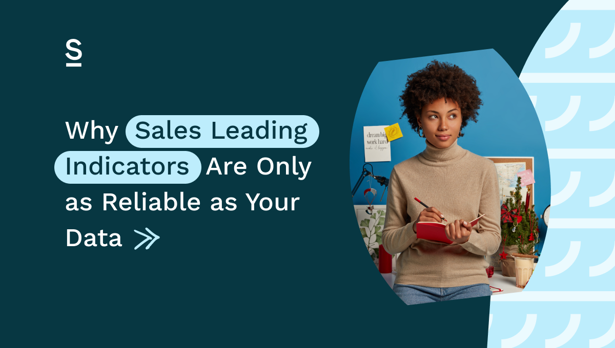 Why Sales Leading Indicators Are Only as Reliable as Your Data